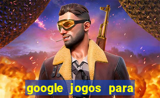 google jogos para ganhar dinheiro